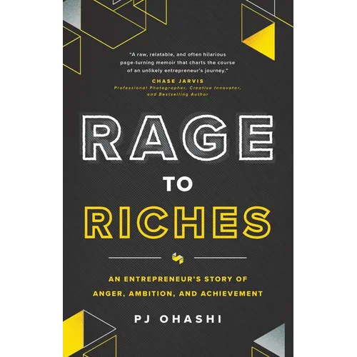 Rage to Riches: An Entrepreneur's Story of Anger, Ambition, and Achievement - Paperback