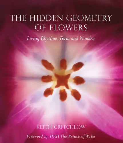 The Hidden Geometry of Flowers: Living Rhythms, Form and Number - Paperback