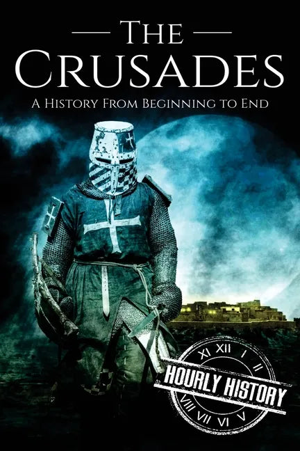 The Crusades: A History From Beginning to End - Paperback