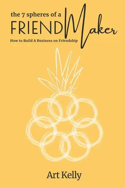 The 7 Spheres of a FriendMaker: How To Build A Business On Friendship - Paperback