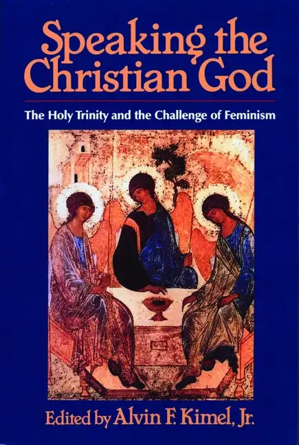 Speaking the Christian God: The Holy Trinity and the Challenge of Feminism - Paperback