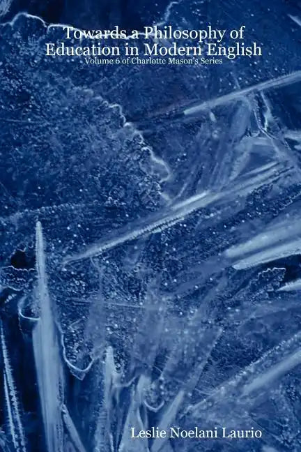 Towards a Philosophy of Education in Modern English: Volume 6 of Charlotte Mason's Series - Paperback