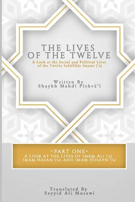 The Lives of the Twelve: A Look at the Social and Political Lives of the Twelve Infallible Imams - Paperback