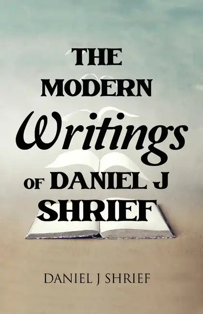 The Modern Writings of Daniel J Shrief - Paperback