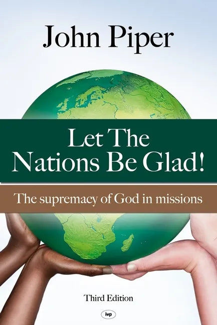 Let the Nations be Glad: The Supremacy Of God In Missions - Paperback