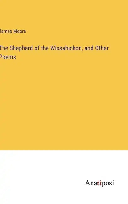 The Shepherd of the Wissahickon, and Other Poems - Hardcover