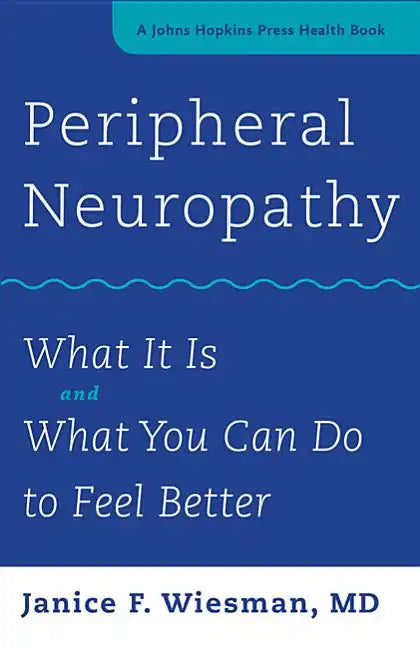 Peripheral Neuropathy: What It Is and What You Can Do to Feel Better - Paperback