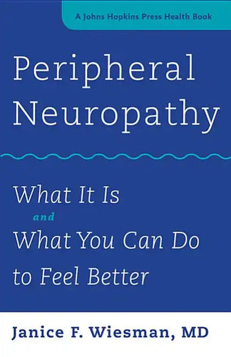 Peripheral Neuropathy: What It Is and What You Can Do to Feel Better - Paperback