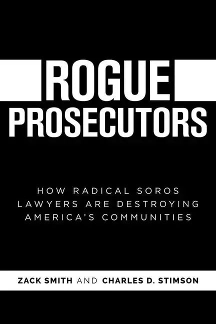 Rogue Prosecutors: How Radical Soros Lawyers Are Destroying America's Communities - Paperback