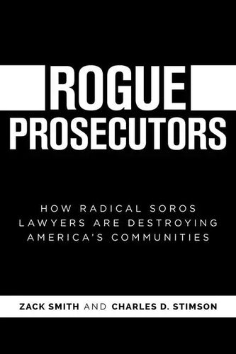 Rogue Prosecutors: How Radical Soros Lawyers Are Destroying America's Communities - Paperback