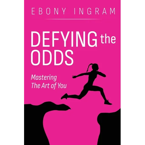 Defying the Odds, Mastering the Art of You - Paperback