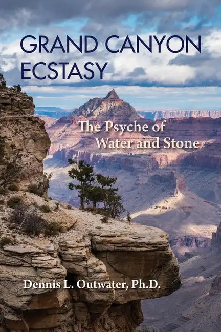 Grand Canyon Ecstasy: The Psyche of Water and Stone - Paperback