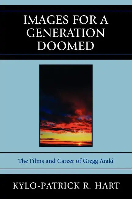 Images for a Generation Doomed: The Films and Career of Gregg Araki - Paperback