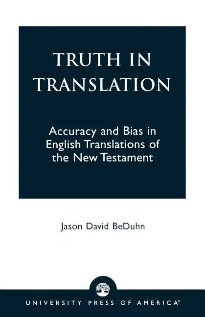 Truth in Translation: Accuracy and Bias in English Translations of the New Testament - Paperback