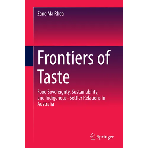 Frontiers of Taste: Food Sovereignty, Sustainability and Indigenous-Settler Relations in Australia - Hardcover