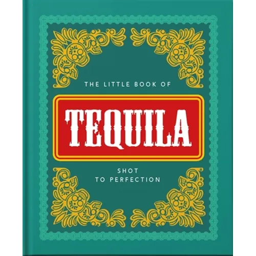 The Little Book of Tequila: Shot to Perfection - Hardcover