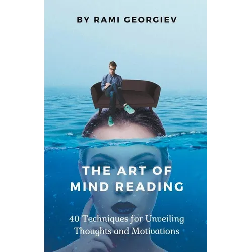 The Art of Mind Reading: 40 Techniques for Unveiling Thoughts and Motivations - Paperback