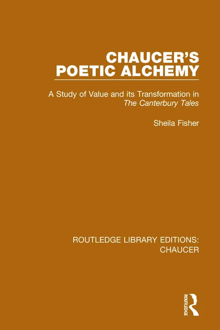 Chaucer's Poetic Alchemy: A Study of Value and Its Transformation in the Canterbury Tales - Paperback