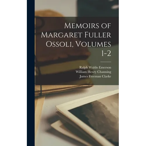 Memoirs of Margaret Fuller Ossoli, Volumes 1-2 - Hardcover