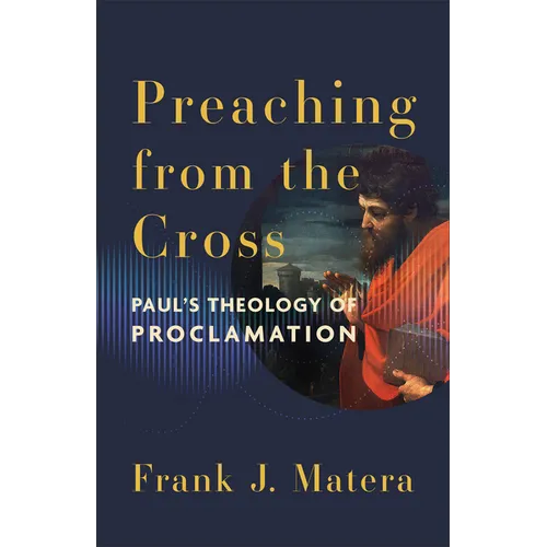 Preaching from the Cross: Paul's Theology of Proclamation - Paperback