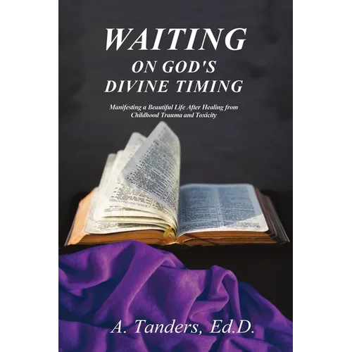 Waiting on God's Divine Timing: A Beautiful Life After Healing from Childhood Trauma - Paperback