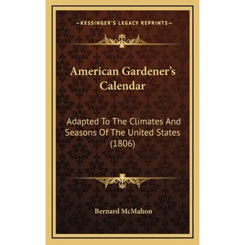 American Gardener's Calendar: Adapted To The Climates And Seasons Of The United States (1806)