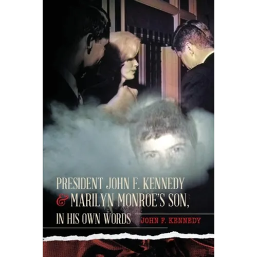 President John F. Kennedy & Marilyn Monroe's Son, in his own words - Paperback