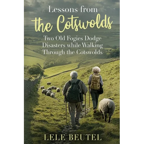 Lessons from the Cotswolds: Two Old Fogies Dodge Disasters while Walking Through the Cotswolds