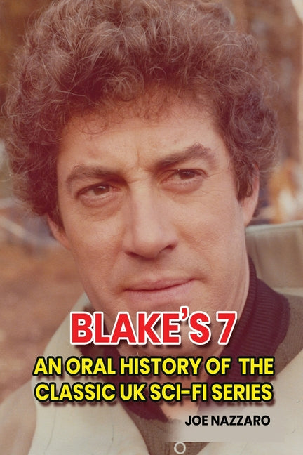 Blake's 7: An Oral History of the Classic UK Sci-Fi Series - Paperback