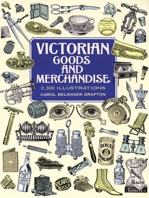 Victorian Goods and Merchandise: 2,300 Illustrations - Paperback