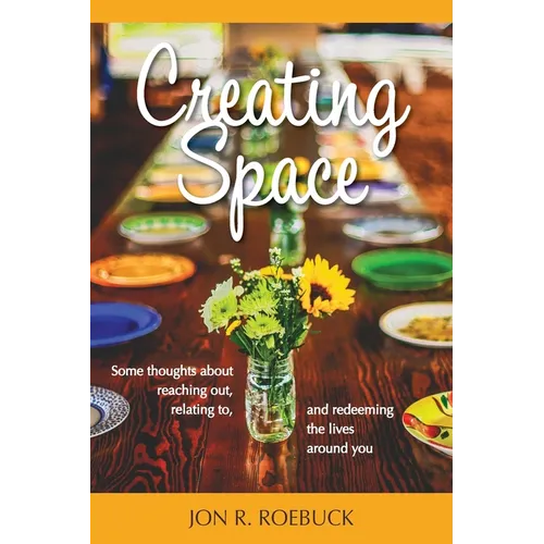 Creating Space: Some thoughts about reaching out, relating to, and redeeming the lives around you - Paperback