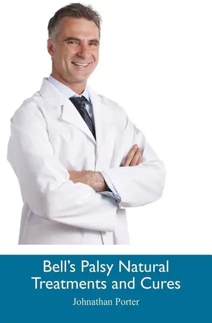 Bell's Palsy Natural Treatments and Cures - Paperback