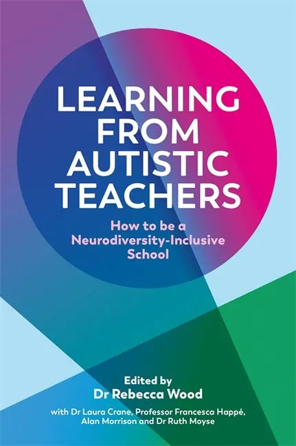 Learning from Autistic Teachers: How to Be a Neurodiversity-Inclusive School - Paperback