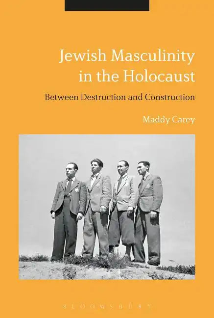 Jewish Masculinity in the Holocaust: Between Destruction and Construction - Paperback