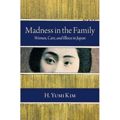 Madness in the Family: Women, Care, and Illness in Japan - Hardcover