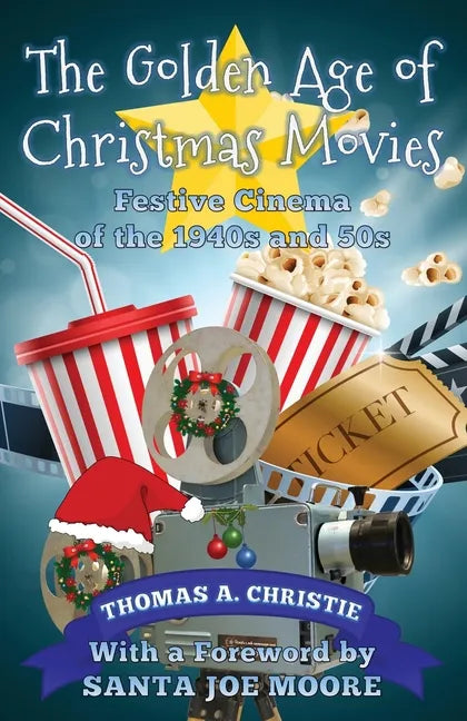 The Golden Age of Christmas Movies: Festive Cinema of the 1940s and 50s - Paperback