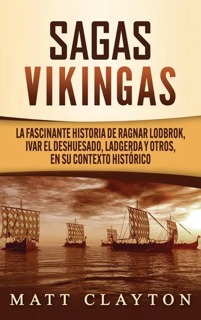 Sagas vikingas: La fascinante historia de Ragnar Lodbrok, Ivar el Deshuesado, Ladgerda y otros, en su contexto histórico - Hardcover
