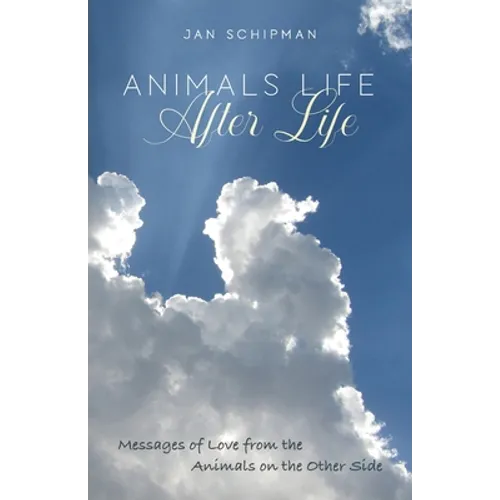 Animals Life After Life: Messages of Love from the Animals on the Other Side - Paperback