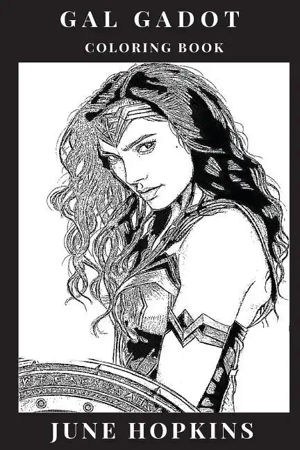 Gal Gadot Coloring Book: Powerful Female Icon and Wonder Woman Star, Beautiful Sex Symbol and Hot Model, Feminism Inspired Adult Coloring Book - Paperback