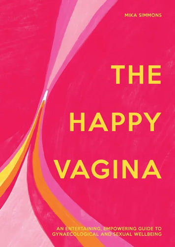 The Happy Vagina: An Entertaining, Empowering Guide to Gynaecological and Sexual Wellbeing - Hardcover