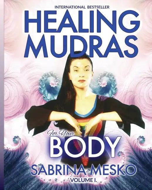 Healing Mudras for Your Body: Yoga for Your Hands - Paperback