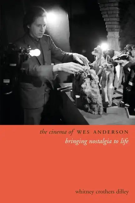 The Cinema of Wes Anderson: Bringing Nostalgia to Life - Paperback