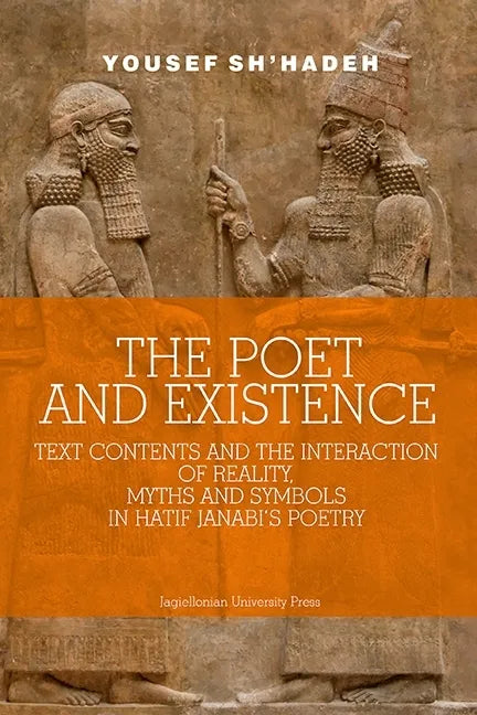 The Poet and Existence: Text Contents and the Interaction of Reality, Myths and Symbols in Hatif Janabi's Poetry - Paperback