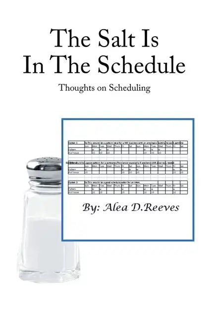 The Salt Is in the Schedule: Thoughts on Scheduling - Hardcover