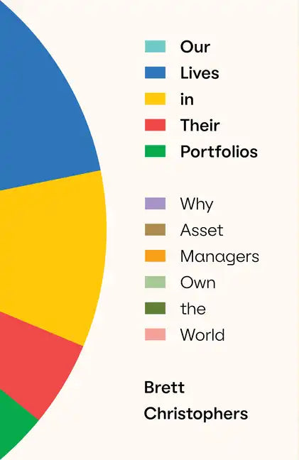 Our Lives in Their Portfolios: Why Asset Managers Own the World - Hardcover