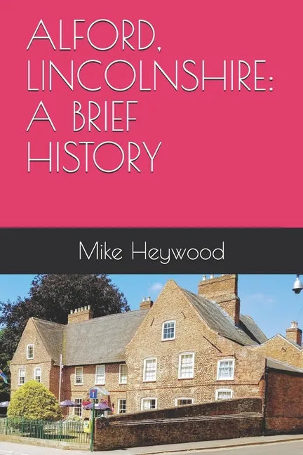 Alford, Lincolnshire: A Brief History - Paperback