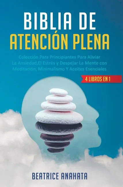 Biblia En Atencion Plena: 4 Libros En 1: Coleccion Para Principiantes Para Aliviar La Ansiedad, El Estres Y Despejar La Mente Con Meditacion, Mi - Hardcover