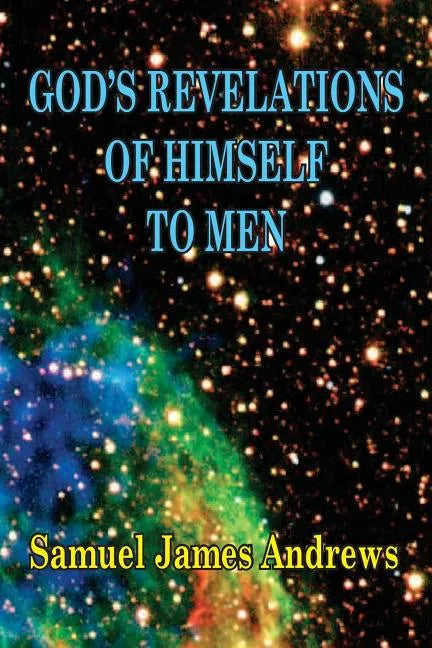 God's Revelation of Himself to Men: As Successively Made in the Patriarchal, Jewish, and Christian Dispensation and in the Messianic Kingdom - Paperback