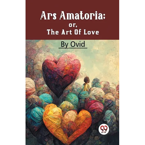 Ars Amatoria; Or, The Art Of Love - Paperback