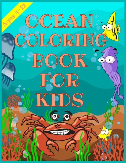 Ocean Coloring Book for Kids: A Coloring Book For Kids Ages 4-12 Features Amazing Ocean Animals To Color, Cute Seahorses, Stingray, Crabs, Jellyfish - Paperback